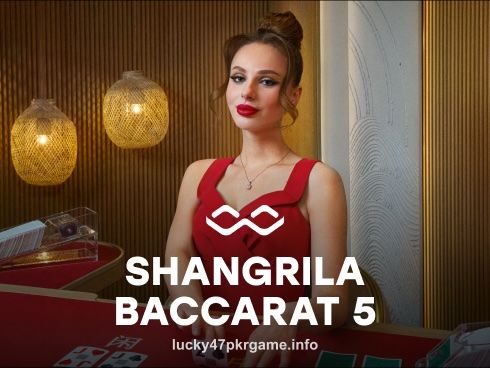 lucky47 Shangrila Baccarat 5 Game